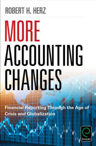 Title: More Accounting Changes: Financial Reporting through the Age of Crisis and Globalization, Author: Robert Herz