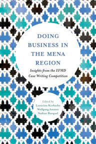 Title: Doing Business in the MENA Region: Insights from the EFMD Case Writing Competition, Author: Laoucine Kerbache