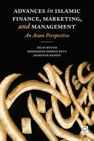 Title: Advances in Islamic Finance, Marketing, and Management: An Asian Perspective, Author: Dilip Mutum