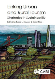 Title: Linking Urban and Rural Tourism: Strategies in Sustainability, Author: Susan L. Slocum