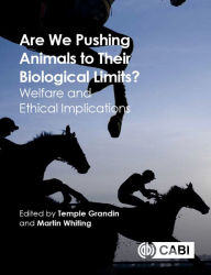 Title: Are We Pushing Animals to Their Biological Limits?: Welfare and Ethical Implications, Author: Temple Grandin