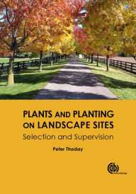 Title: Plants and Planting on Landscape Sites: Selection and Supervision, Author: Peter Ralph Thoday