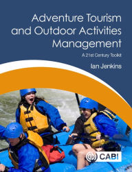 Title: Adventure Tourism and Outdoor Activities Management: A 21st Century Toolkit, Author: Ian Jenkins PhD