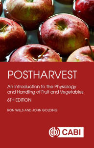 Title: Postharvest: An Introduction to the Physiology and Handling of Fruit and Vegetables, Author: Ron Wills