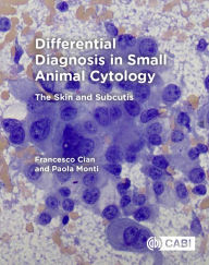 Title: Differential Diagnosis in Small Animal Cytology: The Skin and Subcutis, Author: Francesco Cian