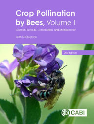 Title: Crop Pollination by Bees: Evolution, Ecology, Conservation, and Management, Author: Keith S. Delaplane