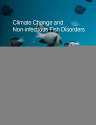 Title: Climate Change and Non-infectious Fish Disorders, Author: Patrick T. K. Woo