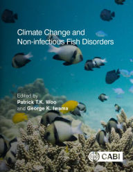 Title: Climate Change and Non-infectious Fish Disorders, Author: Patrick T K Woo
