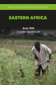 Title: Guide to the Naturalized and Invasive Plants of Eastern Africa, Author: Arne Witt
