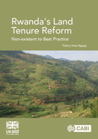 Title: Rwanda's Land Tenure Reform: Non-existent to Best Practice, Author: Thierry Hoza Ngoga
