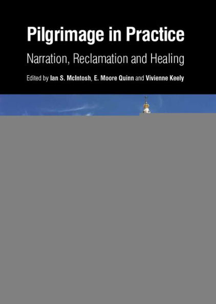 Pilgrimage in Practice: Narration, Reclamation and Healing