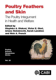 Title: Poultry Feathers and Skin: The Poultry Integument in Health and Welfare, Author: Oluyinka A Olukosi