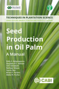 Title: Seed Production in Oil Palm: A Manual, Author: Eddy S Kelanaputra