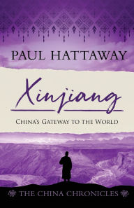 Title: Xinjiang: China's Gateway to the World, Author: Paul Hattaway