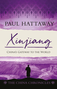 Title: Xinjiang: China's Gateway to the World, Author: Paul Hattaway