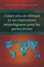 L'islam vÃ¯Â¿Â½cu en Afrique et ses implications missiologiques pour les pentecÃ¯Â¿Â½tistes