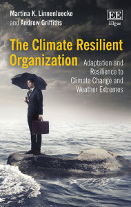 Title: The Climate Resilient Organization: Adaptation and Resilience to Climate Change and Weather Extremes, Author: Martina K. Linnenluecke