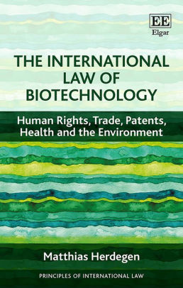 The International Law Of Biotechnology Human Rights Trade Patents Health And The Environmenthardcover - 