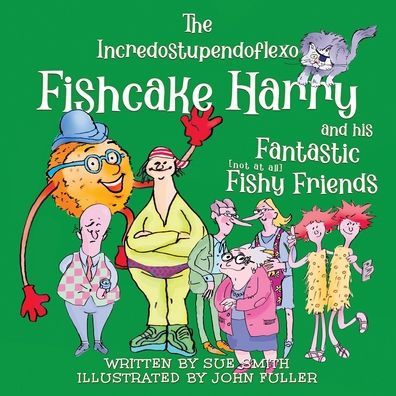 The Incredostupendoflexo Fishcake Harry and his Fantastic [not at all] Fishy Friends