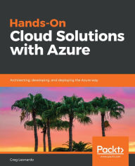 Title: Hands-On Cloud Solutions with Azure: Architecting, developing, and deploying the Azure way, Author: Greg Leonardo