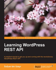 Title: Learning WordPress REST API, Author: Sufyan bin Uzayr