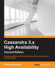 Title: Cassandra 3.x High Availability - Second Edition, Author: Robbie Strickland