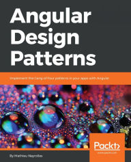 Title: Angular Design Patterns: Implement the Gang of Four patterns in your apps with Angular, Author: Mathieu Nayrolles