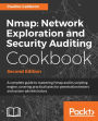 Nmap: Network Exploration and Security Auditing Cookbook - Second Edition: Over 100 practical recipes related to network and application security auditing using the powerful Nmap