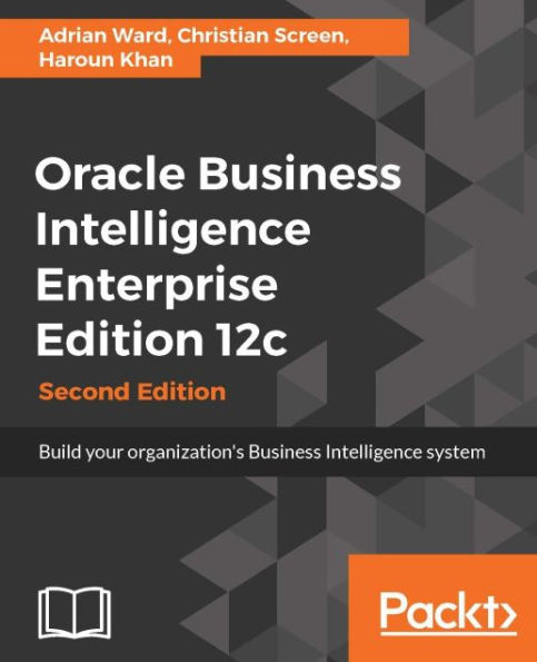 Oracle Business Intelligence Enterprise Edition 12c - Second Edition: A comprehensive guide from Oracle experts, that will act as your single point of reference for building an Oracle BI 12c system that turns data in actionable insight.