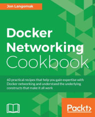 Title: Docker Networking Cookbook, Author: Jon Langemak