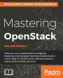 Mastering OpenStack - Second Edition: Discover your complete guide to designing, deploying, and managing OpenStack-based clouds in mid-to-large IT infrastructures with best practices, expert understanding, and more