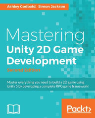 Title: Mastering Unity 2D Game Development - Second Edition, Author: Ashley Godbold