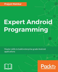 Title: Expert Android Programming: Become a pro with the latest Android SDK and create state of the art applications for Android., Author: Prajyot Mainkar