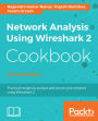 Network Analysis Using Wireshark 2 Cookbook - Second Edition: Practical recipes to analyze and secure your network using Wireshark 2