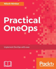 Title: Practical OneOps: Implement DevOps with ease, Author: Nilesh Nimkar