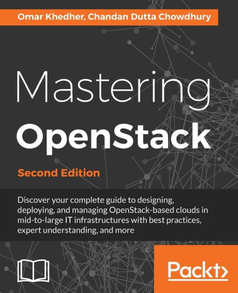 Mastering OpenStack - Second Edition: Design, deploy, and manage clouds in mid to large IT infrastructures