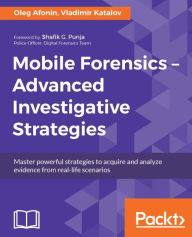 Title: Mobile Forensics - Advanced Investigative Strategies, Author: Oleg Afonin