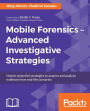 Mobile Forensics - Advanced Investigative Strategies