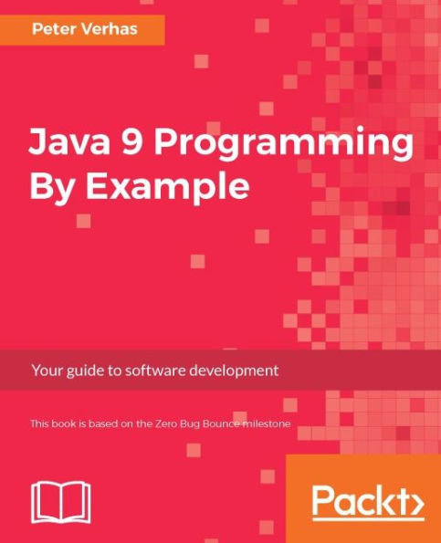 Java 9 Programming By Example: Get the steps you need to discover the world of Java 9 programming using real-world examples