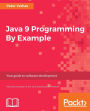 Java 9 Programming By Example: Get the steps you need to discover the world of Java 9 programming using real-world examples
