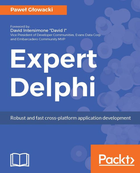 Expert Delphi: Become a developer superhero and build stunning cross-platform apps with Delphi