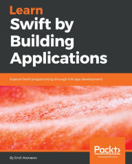 Title: Learn Swift by Building Applications: Explore Swift programming through iOS app development, Author: Emil Atanasov