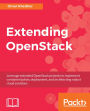 Extending OpenStack: Leverage extended OpenStack projects to implement containerization, deployment, and architecting robust cloud solutions
