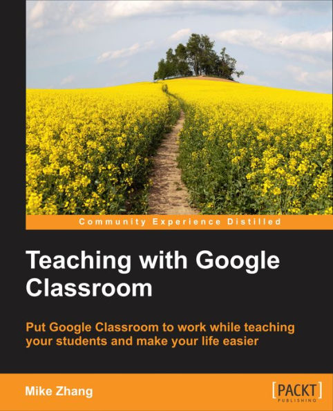 Teaching with Google Classroom: To provide a step-by-step guide to setup and use Google Classroom