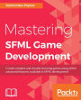 Mastering SFML Game Development: Create complex and visually stunning games using all the advanced features available in SFML development