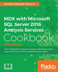 Title: MDX with Microsoft SQL Server 2016 Analysis Services Cookbook - Third Edition, Author: Tomislav Piasevoli