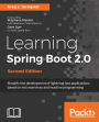 Learning Spring Boot 2.0 - Second Edition: Use Spring Boot to build lightning-fast apps