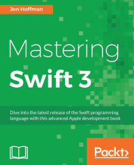 Title: Mastering Swift 3, Author: Jon Hoffman