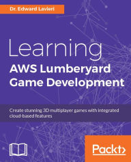 Title: Learning AWS Lumberyard Game Development, Author: Dr. Edward Lavieri