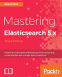 Mastering Elasticsearch 5.x - Third Edition: Master the intricacies of Elasticsearch 5 and use it to create flexible and scalable search solutions